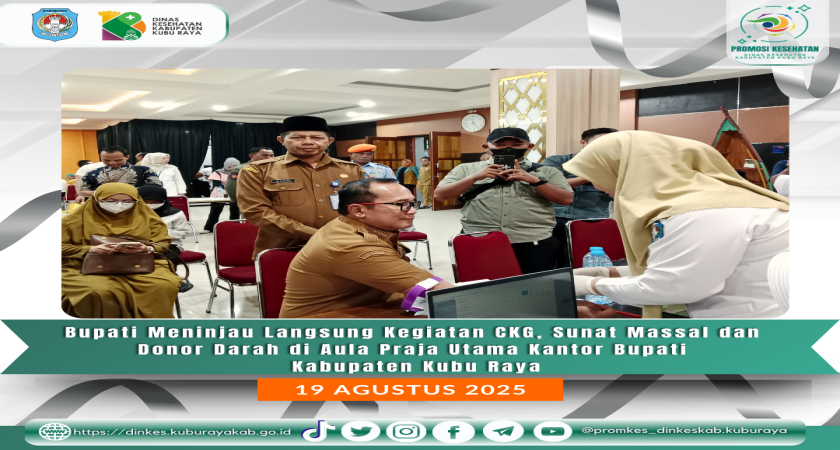 Bupati Kubu Raya Meninjau Kegiatan CKG, Khitanan Massal dan Donor Darah (19/8)