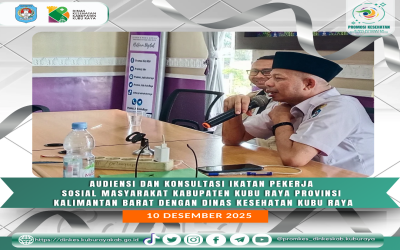 Audiensi Dan Konsultasi Ikatan Pekerja Sosial Masyarakat Kabupaten Kubu Raya Provinsi Kalimantan Barat Dengan Dinas Kesehatan Kabupaten Kubu Raya